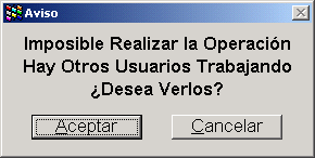 Aviso: Imposible Realizar la Operación. Hay Otros Usuarios Trabajando ¿Desea Verlos?