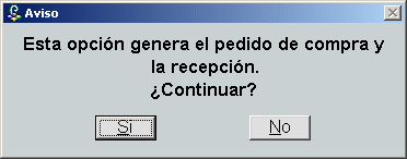 Aviso: Esta opción genera el pedido de compra y la recepción ¿Continuar?