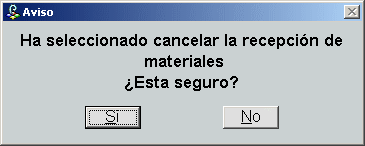 Aviso: Ha seleccionado cancelar la recepción de materiales ¿Está seguro?