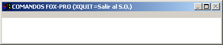 COMANDOS FOX-PRO (XQUIT=Salir al S.O.)